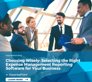 Choosing Wisely: Selecting the Right Expense Management Reporting Software for Your Business